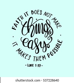 FAITH does not make things easy it makes them Possible. Bible Verse. Hand Lettered Quote. Modern Calligraphy. Christian Poster