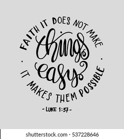 FAITH does not make things easy it makes them Possible. Bible Verse. Hand Lettered Quote. Modern Calligraphy. Christian Poster