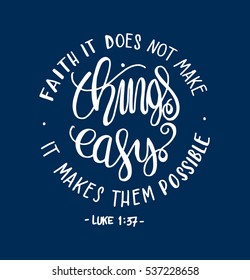 FAITH does not make things easy it makes them Possible. Bible Verse. Hand Lettered Quote. Modern Calligraphy. Christian Poster