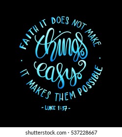 FAITH does not make things easy it makes them Possible. Bible Verse. Hand Lettered Quote. Modern Calligraphy. Christian Poster