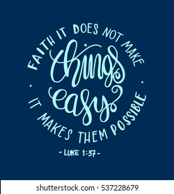 FAITH does not make things easy it makes them Possible. Bible Verse. Hand Lettered Quote. Modern Calligraphy. Christian Poster