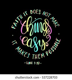 FAITH does not make things easy it makes them Possible. Bible Verse. Hand Lettered Quote. Modern Calligraphy. Christian Poster