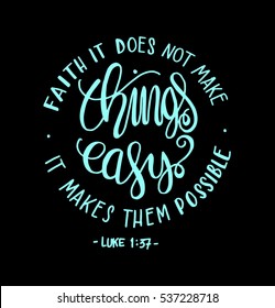 FAITH does not make things easy it makes them Possible. Bible Verse. Hand Lettered Quote. Modern Calligraphy. Christian Poster