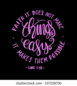 FAITH does not make things easy it makes them Possible. Bible Verse. Hand Lettered Quote. Modern Calligraphy. Christian Poster