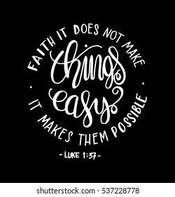 FAITH does not make things easy it makes them Possible. Bible Verse. Hand Lettered Quote. Modern Calligraphy. Christian Poster