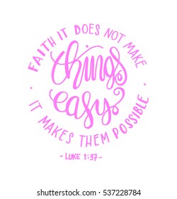 FAITH does not make things easy it makes them Possible. Bible Verse. Hand Lettered Quote. Modern Calligraphy. Christian Poster