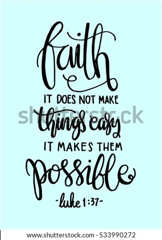 faith does not make things easy it makes them Possible. Bible Verse. Hand Lettered Quote. Modern Calligraphy. Christian Poster