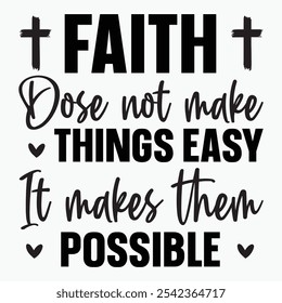 Faith doesnt make things easy it makes them possible retro t shirt design