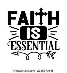 Faith is Essential, Christian quotes  cut files Design, Christian quotes t shirt designs Template svg