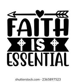 Faith is Essential Christian quotes  cut files Design, Christian quotes t shirt designs Template svg