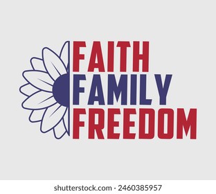 Faith Family Freedom, The 4th of July National Holiday. Vector Illustration