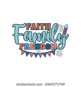 Faith family freedom, 4th of July Shirt, America shirt, Fourth of July t-shirt, Vintage 4th of July, Independence Day t shirt, USA shirt, independence day USA memorial day typography tshirt design