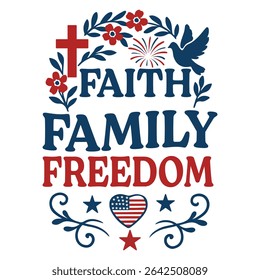 Faith Family Freedom - Happy 4th Of July Typography T-shirt Vector, America Independence Day Clipart, Patriotic Fourth Of July Illustration