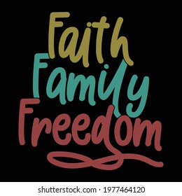 faith family freedom, typography lettering design, printing for t shirt, banner, poster, mug etc