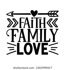 Faith Family Love, Christian quotes  cut files Design, Christian quotes t shirt designs Template svg