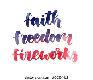 Faith freedom fireworks - handwritten lettering calligraphy. Independence day (4th of July) in USA holiday concept. Watercolor painted text in flag colors for United states of America. 