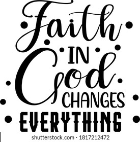 Faith in God Changes everything