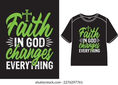 Faith in God changes everything T-Shirt Design