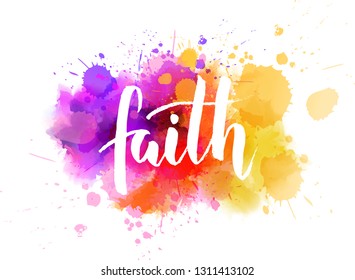 Faith - handwritten modern calligraphy lettering text on watercolor splash background. 