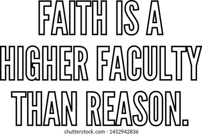 Faith is a higher faculty than reason outlined text art