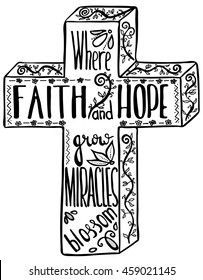 Faith and hope. Inspirational and motivational quote.  Cross.  Modern brush calligraphy. 
Hand drawn lettering.  Phrase for t-shirts, posters and wall art.  Vector design.