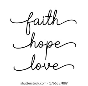 FAITH, HOPE, LOVE. Bible, religious churh vector quote. Lettering typography poster, banner design with christian words: hope, faith, love. Hand drawn modern calligraphy text - faith, hope, love.