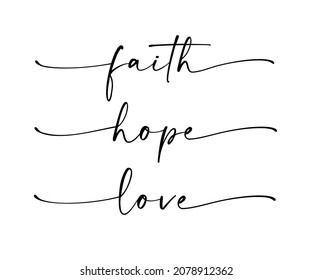 Faith, Hope, Love - bible religious calligraphy quote. Lettering typography poster, banner design with christian words: hope, faith, love. Hand drawn modern vector text