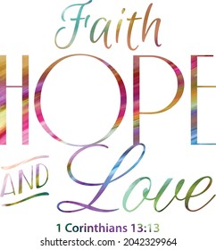 Faith hope and Love bible verse in elegant typography with patterned rainbow colors. Inspirational bible quote isolated on white in square format. I Corinthians 13:13