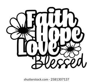 Faith Hope Love Blessed, motivational, inspirational slogan quotes t shirt design graphic vector