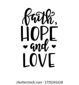 Faith hope and love Christian quotes hand drawn typography poster or cards. Conceptual handwritten phrase.