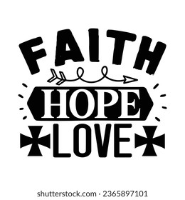 Faith Hope Love, Christian quotes  cut files Design, Christian quotes t shirt designs Template svg