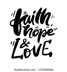 Faith, hope and love. Hand lettering motivational quote for your design.