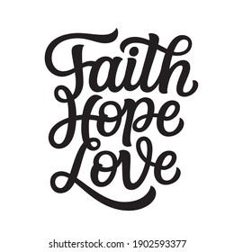 Faith hope love. Hand lettering christian quote isolated on white background. Vector easter typography for t shirt design, posters, cards, home decorations