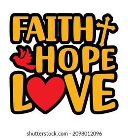 Faith hope love, Heart vector, Christian shirt print template, Typography design for Jesus lover