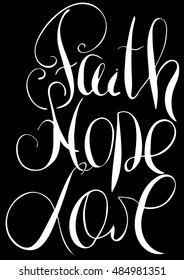 Faith; hope; love. Inspirational and motivational quote. Modern brush calligraphy.  Hand drawing lettering. Vector design.
