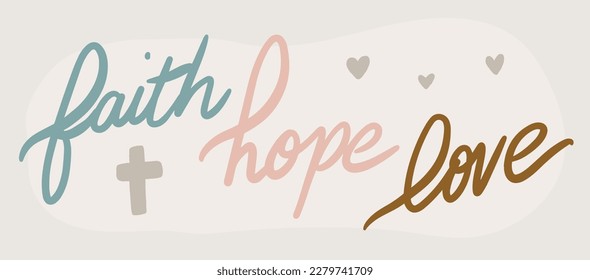 Faith Hope Love Inspirational quote Hand drawn lettering. Design for cards, blogs and posters.
