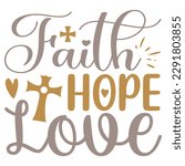 Faith Hope Love - Jesus Christian SVG And T-shirt Design, Jesus Christian SVG Quotes Design t shirt, Vector EPS Editable Files, can you download this Design.