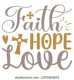 Faith Hope Love - Jesus Christian SVG And T-shirt Design, Jesus Christian SVG Quotes Design t shirt, Vector EPS Editable Files, can you download this Design. svg