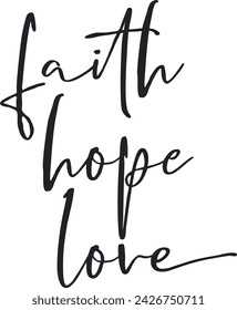 Faith hope love, Motivational positive quotes. Continuous line script cursive text hope, faith, love. Love lettering style qotes