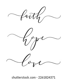 Faith, Hope, Love. Religious vector quote. Lettering typography poster, card, banner design with christian words: hope, faith, love. Hand drawn modern calligraphy text.