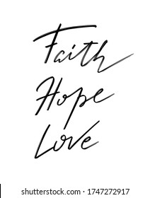 Faith Hope Love. Vector hand drawn lettering  isolated.  Handwritten inscription. Template for card, poster, banner, print for t-shirt, pin, badge, patch.