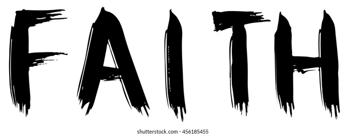 Faith . Inspirational and motivational quote. Modern brush calligraphy. 
Hand drawn lettering.  Ink illustration. Phrase for t-shirts, posters .Isolated on white background. Vector design.