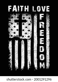 Faith love freedom usa grunge flag christian tshirt design