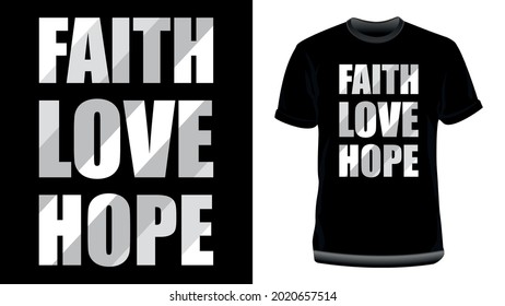 Faith Love Hope. Inspirational Quotes, Motivational Typography T Shirt Design for Print