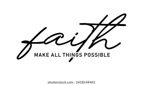 Faith Make All Things Possible, Slogan Quote For Print T shirt Design Graphic Vector, Positive Quotes, Inspirational , Motivational,  Positive Vibes, 