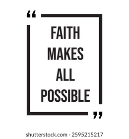 Faith makes all possible inspirational design quote, motivational quotes, typography illustration lettering quotes