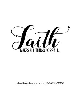 Faith makes all things possible- positive  calligraphy quote text. Good for greeting card, home decor and t-shirt print, flyer, poster design, mug.