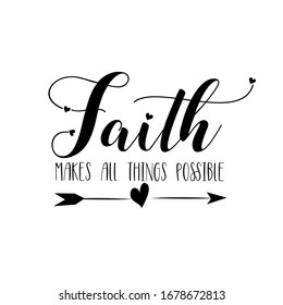 Faith makes all things possible- calligraphy with arrow. Good for home decor, poster, banner, textile print.