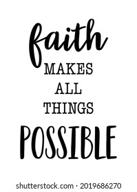 Faith Makes All Things Possible. Inspirational quote phrase. Illustration for poster, banner, t-shirt print, greeting card, home decor, flyer, poster design, and mug.

