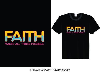 Faith Makes all Things Possible, Jesus  t-shirt slogan and apparel design, typography, print, vector illustration